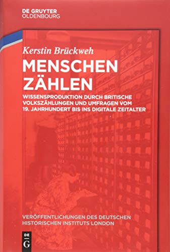 9783110407785: Menschen Zhlen: Wissensproduktion Durch Britische Volkszhlungen Und Umfragen Vom 19. Jahrhundert Bis Ins Digitale Zeitalter