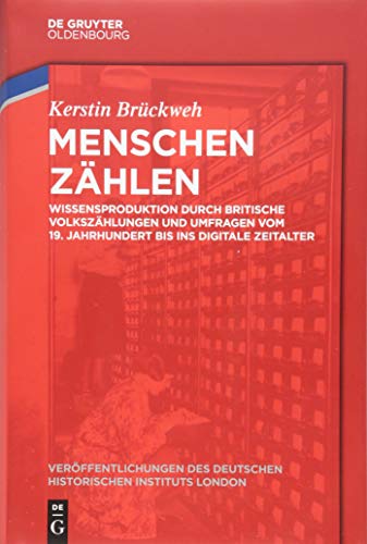 Stock image for Menschen zhlen : Wissensproduktion durch britische Volkszhlungen und Umfragen vom 19. Jahrhundert bis ins digitale Zeitalter for sale by Buchpark