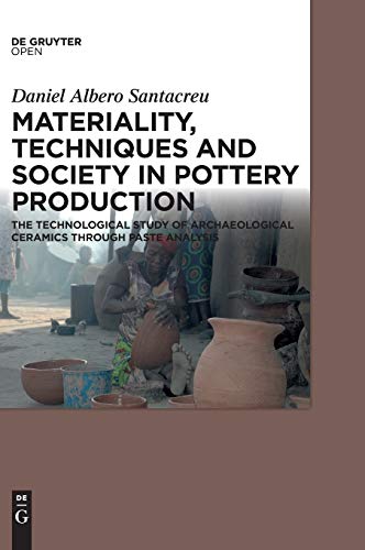 9783110410198: Materiality, Techniques and Society in Pottery Production: The Technological Study of Archaeological Ceramics through Paste Analysis