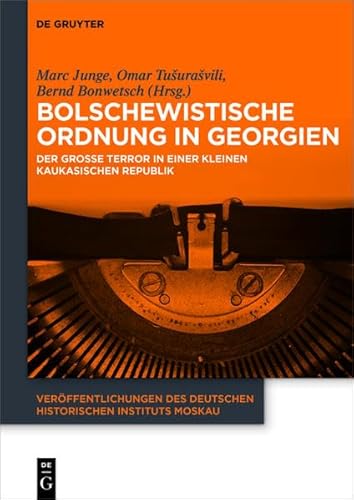 9783110410402: Bolschewistische Ordnung in Georgien: Der Grosse Terror in Einer Kleinen Kaukasischen Republik (Veroffentlichungen Des Deutschen Historischen Instituts Mosk)