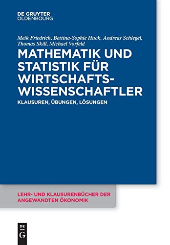 Stock image for Mathematik und Statistik fr Wirtschaftswissenschaftler: Klausuren, bungen und Lsungen (Lehr- und Klausurenbcher der angewandten konomik, 3) (German Edition) for sale by Lucky's Textbooks