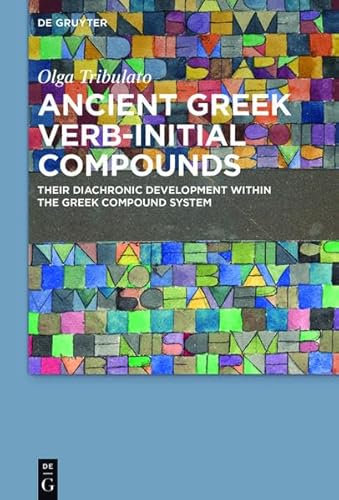 9783110415834: Ancient Greek Verb-Initial Compounds: Their Diachronic Development Within the Greek Compound System