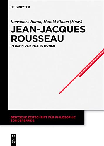 Beispielbild fr Jean-Jacques Rousseau. Im Bann der Institutionen (Deutsche Zeitschrift f. Philosophie - Sonderbnde; 38). zum Verkauf von Antiquariat Logos