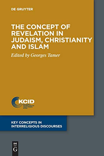 

The Concept of Revelation in Judaism, Christianity and Islam (Key Concepts in Interreligious Discourses 1)