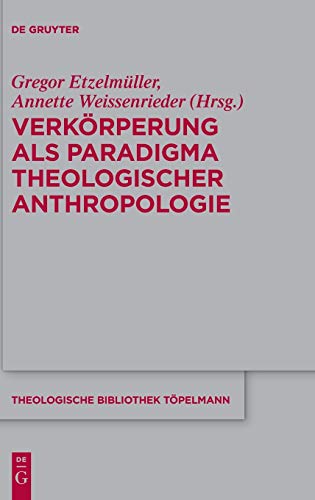 Stock image for Verkrperung Als Paradigma Theologischer Anthropologie / Embodiment As a Paradigm of Theological Anthropology (Theologische Bibliothek Tpelmann) . (Theologische Bibliothek Tpelmann, 172) for sale by Jasmin Berger