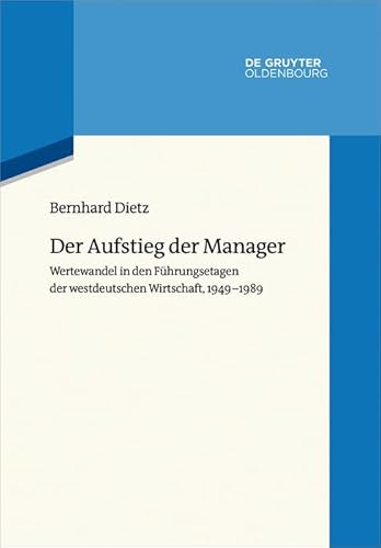 9783110426007: Der Aufstieg Der Manager: Wertewandel in Den Fhrungsetagen Der Westdeutschen Wirtschaft, 1949-1989: 7 (Issn, 7)