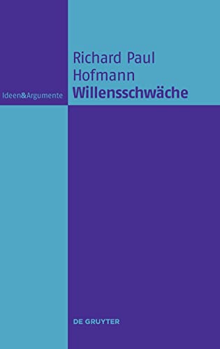 9783110426359: Willensschwache: Eine Handlungstheoretische Und Moralphilosophische Untersuchung