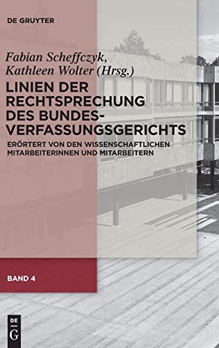 Linien der Rechtsprechung des Bundesverfassungsgerichts - erörtert von den wissenschaftlichen Mitarbeiterinnen und Mitarbeitern Linien der Rechtsprechung des Bundesverfassungsgerichts. Bd.4 : erörtert von den wissenschaftlichen Mitarbeiterinnen und Mitarbeitern - Fabian Scheffczyk