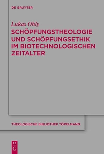 9783110429398: Schopfungstheologie Und Schopfungsethik Im Biotechnologischen Zeitalter (Theologische Bibliothek Topelmann)