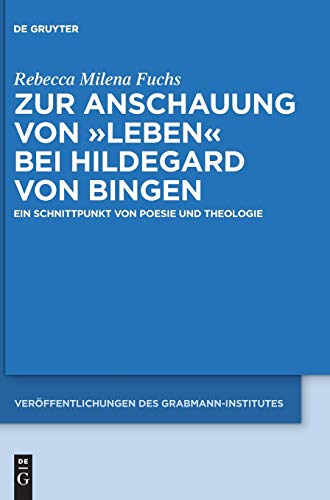 9783110439557: Zur Anschauung von "Leben" bei Hildegard von Bingen: Ein Schnittpunkt von Poesie und Theologie: 60 (Verffentlichungen des Grabmann-Institutes zur ... Theologie und Philosophie, 60)