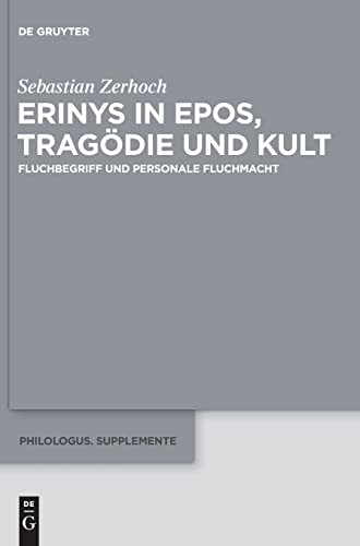 9783110441598: Erinys in Epos, Tragdie und Kult: Fluchbegriff und personale Fluchmacht: 4 (Philologus. Supplemente / Philologus. Supplementary Volumes)