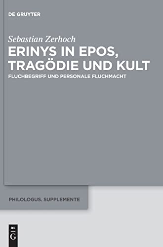9783110441598: Erinys in Epos, Tragdie und Kult: Fluchbegriff und personale Fluchmacht: 4 (Philologus. Supplemente / Philologus. Supplementary Volumes, 4)