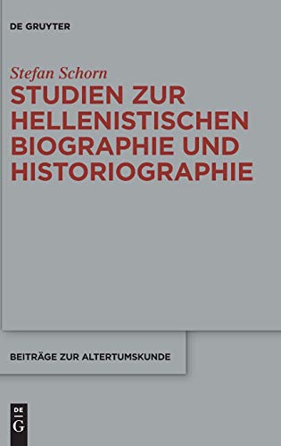 Stock image for Studien zur hellenistischen Biographie und Historiographie (Beitrge z. Altertumskunde (BZA); Bd. 345). for sale by Antiquariat Logos