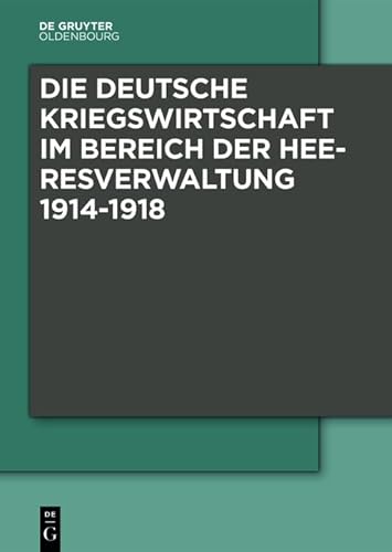 Stock image for Die Deutsche Kriegswirtschaft im Bereich der Heeresverwaltung 1914-1918 (German Edition) [Hardcover] Boldorf, Marcel and Haus, Rainer for sale by The Compleat Scholar