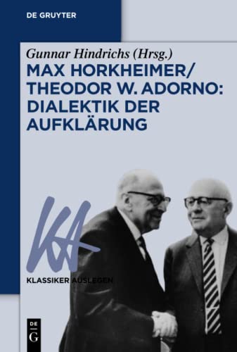 Max Horkheimer/Theodor W. Adorno: Dialektik der Aufklärung - Gunnar Hindrichs