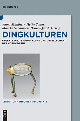 9783110448955: Dingkulturen: Objekte in Literatur, Kunst und Gesellschaft der Vormoderne: 9 (Literatur – Theorie – Geschichte, 9)