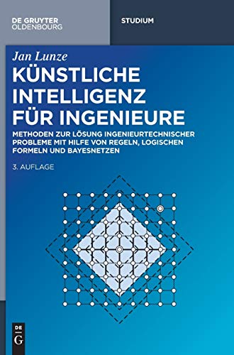 9783110448962: Knstliche Intelligenz Fr Ingenieure/ Artificial Intelligence for Engineers: Methoden Zur Lsung Ingenieurtechnischer Probleme Mit Hilfe Von Regeln, ... Logical Formulas, and Bayesian Networks