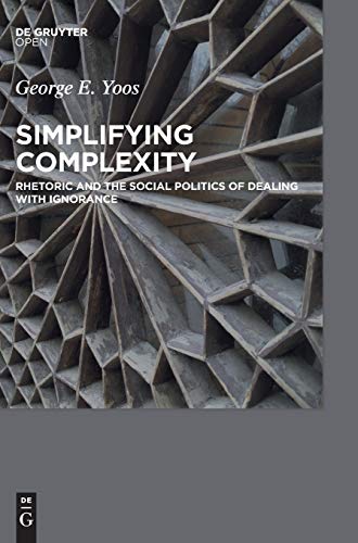 9783110450569: Simplifying Complexity: Rhetoric and the Social Politics of Dealing with Ignorance