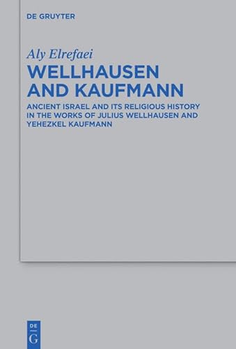 Beispielbild fr Wellhausen and Kaufmann : Ancient Israel and Its Religious History in the Works of Julius Wellhausen and Yehezkel Kaufmann zum Verkauf von Buchpark