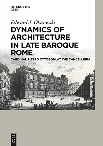 Stock image for Dynamics of Architecture in Late Baroque Rome: Cardinal Pietro Ottoboni at the Cancelleria [Hardcover] Olszewski, Edward J. for sale by The Compleat Scholar
