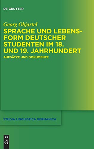 9783110453997: Sprache und Lebensform deutscher Studenten im 18. und 19. Jahrhundert: Aufstze und Dokumente: 123 (Studia Linguistica Germanica)