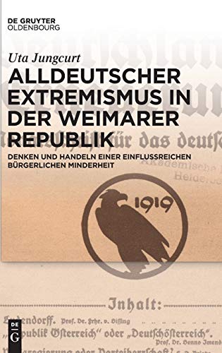 9783110454772: Alldeutscher Extremismus in der Weimarer Republik: Denken und Handeln einer einflussreichen brgerlichen Minderheit