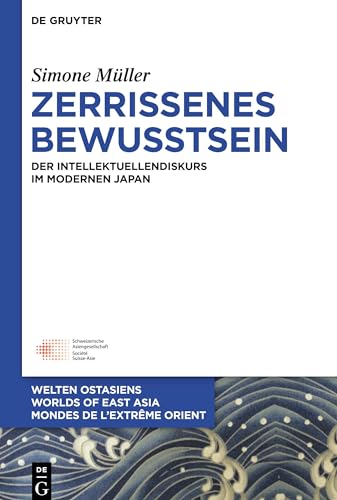 9783110455687: Zerrissenes Bewusstsein: Der Intellektuellendiskurs im modernen Japan: 25 (Welten Ostasiens / Worlds of East Asia / Mondes de l’Extrme Orient, 25)