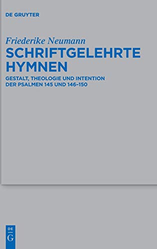 9783110457247: Schriftgelehrte Hymnen: Gestalt, Theologie und Intention der Psalmen 145 und 146150: 491 (Beihefte Zur Zeitschrift Fr die Alttestamentliche Wissensch)