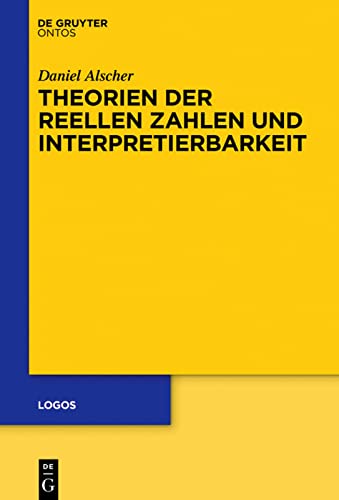 9783110458565: Theorien Der Reellen Zahlen Und Interpretierbarkeit (Logos): 25
