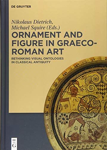9783110460155: Ornament and Figure in Graeco-Roman Art: Rethinking Visual Ontologies in Classical Antiquity