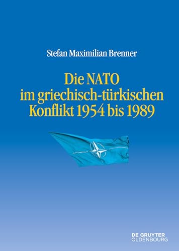 9783110462623: Die NATO Im Griechisch-trkischen Konflikt 1954 Bis 1989