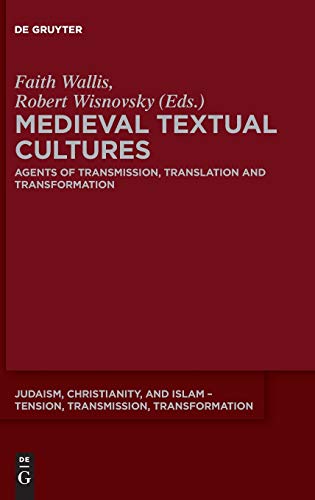 Imagen de archivo de Medieval Textual Cultures: Agents of Transmission, Translation and Transformation (Judaism, Christianity, and Islam Tension, Transmission, Transformation) [Hardcover] Wallis, Faith and Wisnovsky, Robert a la venta por The Compleat Scholar