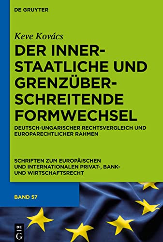 Beispielbild fr Der innerstaatliche und grenzberschreitende Formwechsel: Deutsch-ungarischer Rechtsvergleich und europarechtlicher Rahmen (Schriften zum Europischen . Privat-, Bank- und Wirtschaftsrecht, Band 57) zum Verkauf von medimops