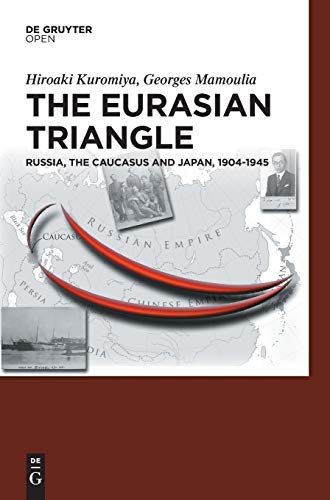 9783110469516: The Eurasian Triangle: Russia, the Caucasus and Japan, 1904-1945