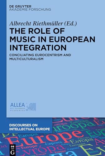 Beispielbild fr The Role of Music in European Integration: Conciliating Eurocentrism and Multiculturalism (Discourses on Intellectual Europe, Band 2) zum Verkauf von medimops