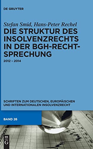 9783110479720: Die Struktur des Insolvenzrechts in der BGH-Rechtsprechung: 2012 – 2014 (Schriften zum deutschen, europischen und internationalen Insolvenzrecht, 26) (German Edition)