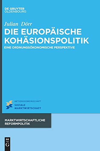 9783110480122: Die europische Kohsionspolitik: Eine ordnungskonomische Perspektive: 16 (Marktwirtschaftliche Reformpolitik)