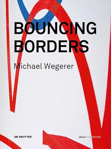 9783110485431: Michael Wegerer. Bouncing Borders: Daten, Skulptur und Grafik / Data, Sculpture and Graphic (Edition Angewandte)