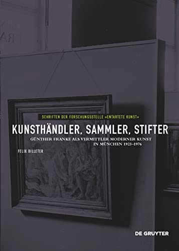 Stock image for Kunsthndler, Sammler, Stifter: Gnther Franke als Vermittler moderner Kunst in Mnchen 1923-1976. (Schriften der Forschungsstelle "Entartete Kunst" Band XI) for sale by Antiquariat  >Im Autorenregister<