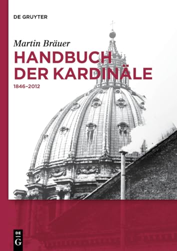 Handbuch der Kardinäle: 1846-2012 (de Gruyter Reference) (German Edition) - Bräuer, Martin