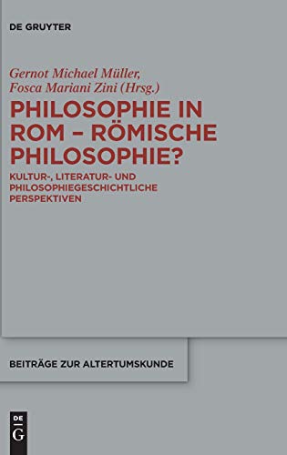 9783110488722: Philosophie in ROM - Romische Philosophie?: Kultur-, Literatur- Und Philosophiegeschichtliche Perspektiven (Beitrage Zur Altertumskunde): 358 (Beitrge Zur Altertumskunde)