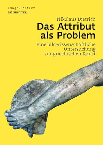 9783110491005: Das Attribut Als Problem: Eine Bildwissenschaftliche Untersuchung Zur Griechischen Kunst: 17 (Image & Context)