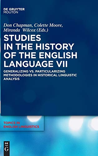 Stock image for Studies in the History of the English Language VII: Generalizing vs. Particularizing Methodologies in Historical Linguistic Analysis (Topics in English Linguistics [TiEL], Band 94) for sale by medimops