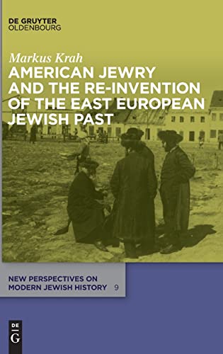 Imagen de archivo de American Jewry and the Re-Invention of the East European Jewish Past (New Perspectives on Modern Jewish History, 9) a la venta por Housing Works Online Bookstore