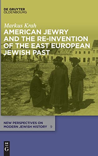 Stock image for American Jewry and the Re-Invention of the East European Jewish Past (New Perspectives on Modern Jewish History, 9) for sale by Housing Works Online Bookstore