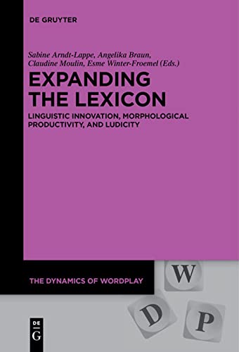 9783110500844: Expanding the Lexicon: Linguistic Innovation, Morphological Productivity, and Ludicity (Dynamics of Wordplay): 5 (The Dynamics of Wordplay, 5)
