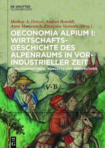 Stock image for Oeconomia Alpium 1: Wirtschaftsgeschichte des Alpenraums in vorindustrieller Zeit. : Forschungsaufriss, -konzepte und -perspektiven for sale by Buchpark