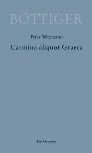 Beispielbild fr Carmina aliquot Graeca : Karl August Bttigers Griechische Gedichte zum Verkauf von Buchpark