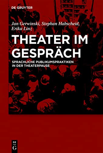 9783110524734: Theater Im Gesprch: Sprachliche Publikumspraktiken in Der Theaterpause