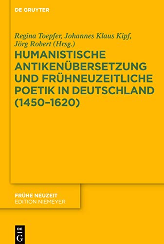 Stock image for Humanistische Antikenbersetzung und frhneuzeitliche Poetik in Deutschland (1450?1620) (Frhe Neuzeit, 211) (German Edition) for sale by GF Books, Inc.